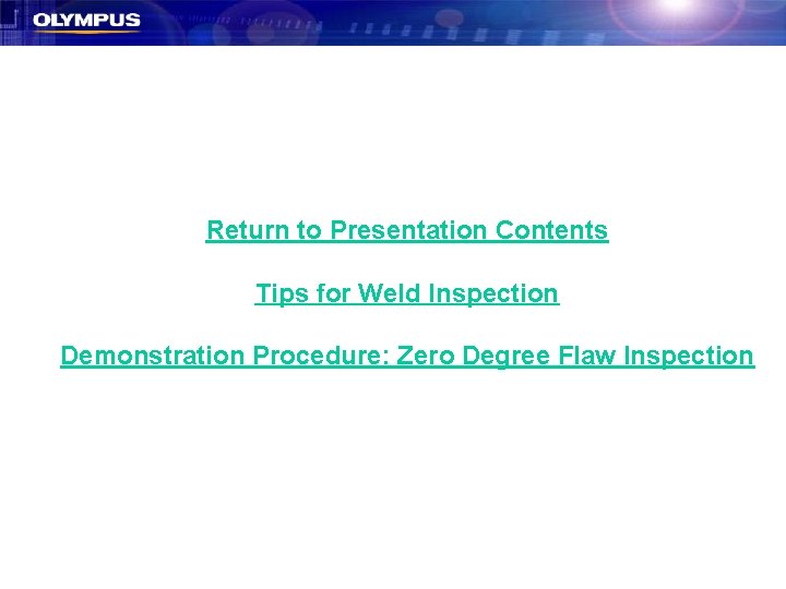 Return to Presentation Contents Tips for Weld Inspection Demonstration Procedure: Zero Degree Flaw Inspection Return to Presentation Contents Tips for Weld Inspection Demonstration Procedure: Zero Degree Flaw Inspection