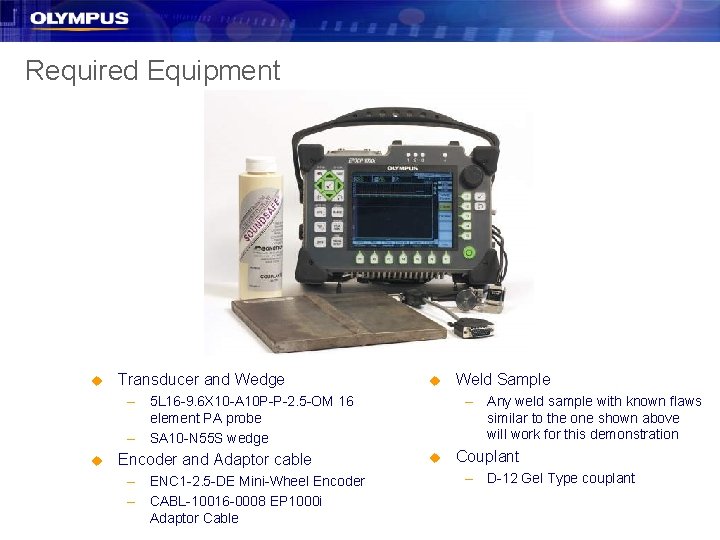 Required Equipment u Transducer and Wedge u – 5 L 16 -9. 6 X Required Equipment u Transducer and Wedge u – 5 L 16 -9. 6 X