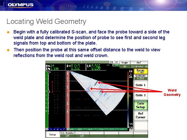 Locating Weld Geometry u u Begin with a fully calibrated S-scan, and face the Locating Weld Geometry u u Begin with a fully calibrated S-scan, and face the