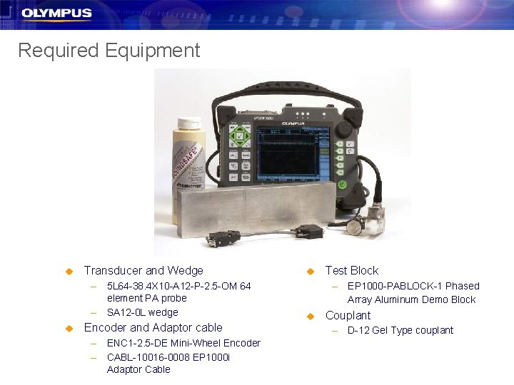 Required Equipment u Transducer and Wedge – 5 L 64 -38. 4 X 10 Required Equipment u Transducer and Wedge – 5 L 64 -38. 4 X 10