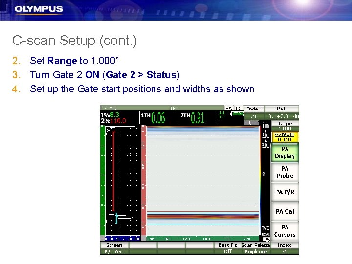C-scan Setup (cont. ) 2. Set Range to 1. 000” 3. Turn Gate 2 C-scan Setup (cont. ) 2. Set Range to 1. 000” 3. Turn Gate 2