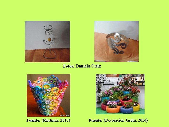 Fotos: Daniela Ortiz Fuente: (Martínez, 2013) Fuente: (Decoración Jardín, 2014) 