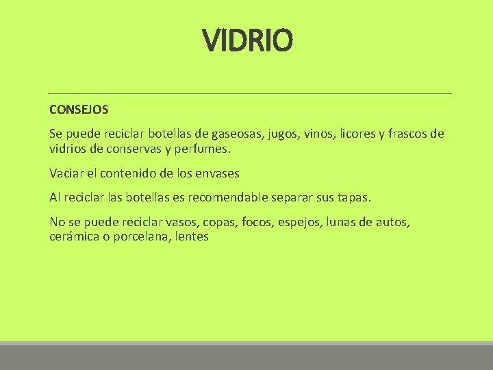 VIDRIO CONSEJOS Se puede reciclar botellas de gaseosas, jugos, vinos, licores y frascos de