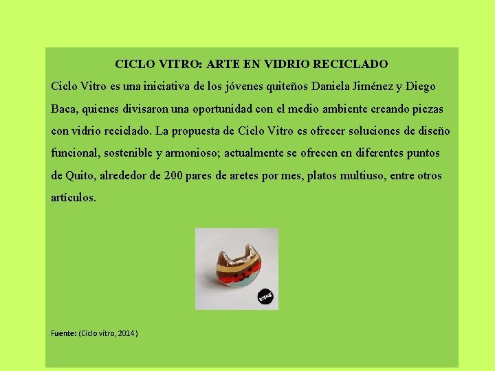 CICLO VITRO: ARTE EN VIDRIO RECICLADO Ciclo Vitro es una iniciativa de los jóvenes