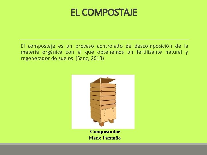 EL COMPOSTAJE El compostaje es un proceso controlado de descomposición de la materia orgánica