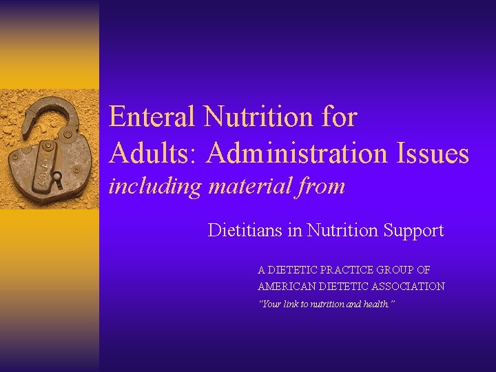 Enteral Nutrition for Adults: Administration Issues including material from Dietitians in Nutrition Support A