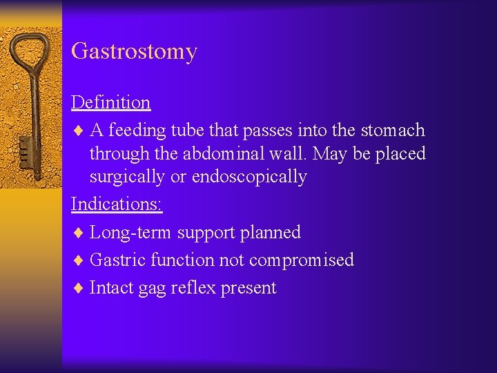 Gastrostomy Definition ¨ A feeding tube that passes into the stomach through the abdominal