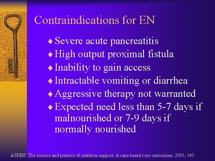 Contraindications for EN ¨ Severe acute pancreatitis ¨ High output proximal fistula ¨ Inability