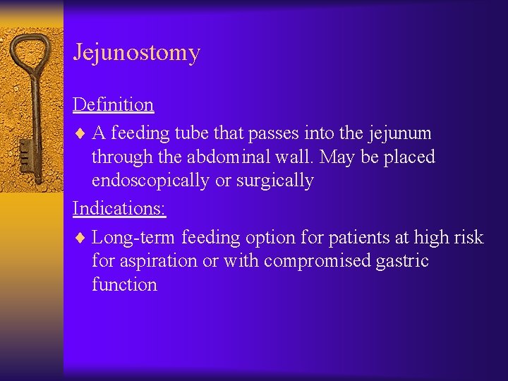 Jejunostomy Definition ¨ A feeding tube that passes into the jejunum through the abdominal