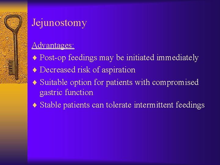 Jejunostomy Advantages: ¨ Post-op feedings may be initiated immediately ¨ Decreased risk of aspiration