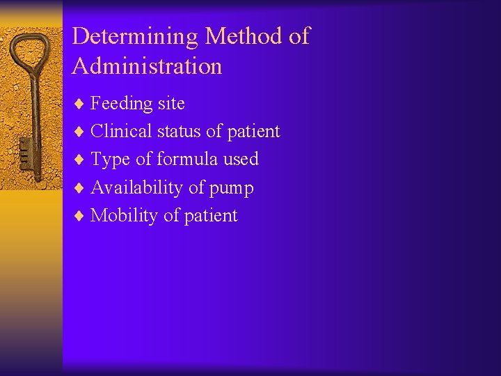 Determining Method of Administration ¨ Feeding site ¨ Clinical status of patient ¨ Type