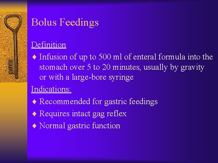 Bolus Feedings Definition ¨ Infusion of up to 500 ml of enteral formula into