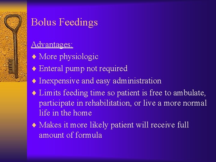 Bolus Feedings Advantages: ¨ More physiologic ¨ Enteral pump not required ¨ Inexpensive and