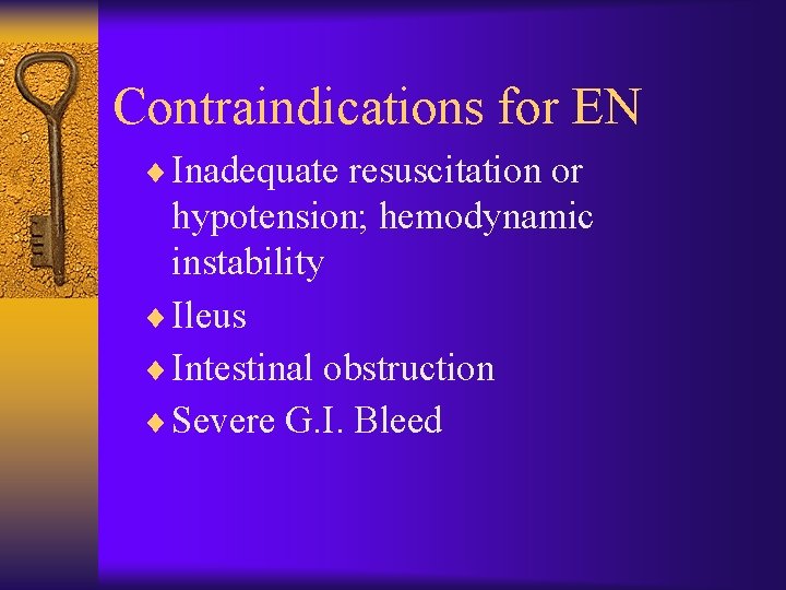 Contraindications for EN ¨ Inadequate resuscitation or hypotension; hemodynamic instability ¨ Ileus ¨ Intestinal