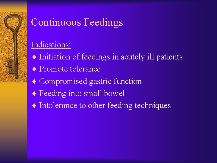 Continuous Feedings Indications: ¨ Initiation of feedings in acutely ill patients ¨ Promote tolerance