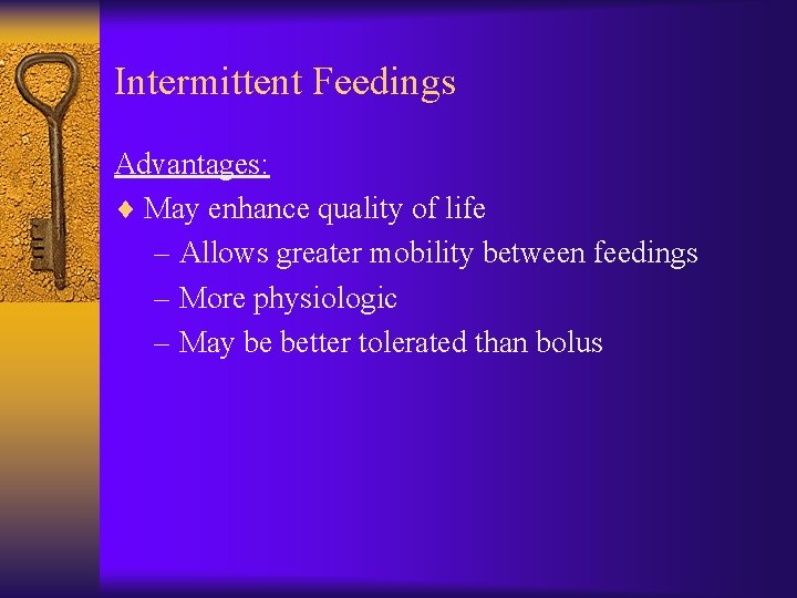 Intermittent Feedings Advantages: ¨ May enhance quality of life – Allows greater mobility between