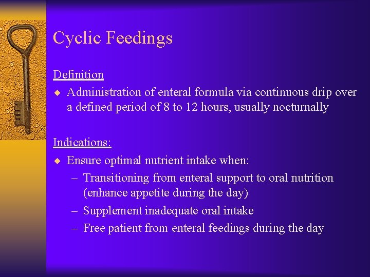 Cyclic Feedings Definition ¨ Administration of enteral formula via continuous drip over a defined