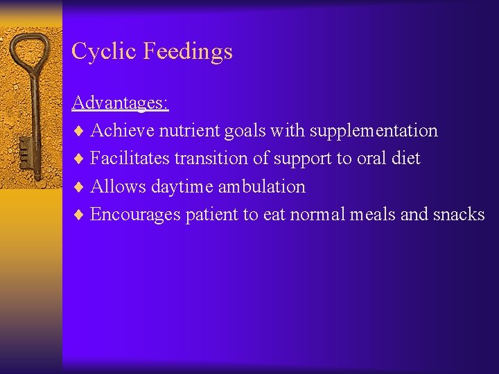 Cyclic Feedings Advantages: ¨ Achieve nutrient goals with supplementation ¨ Facilitates transition of support