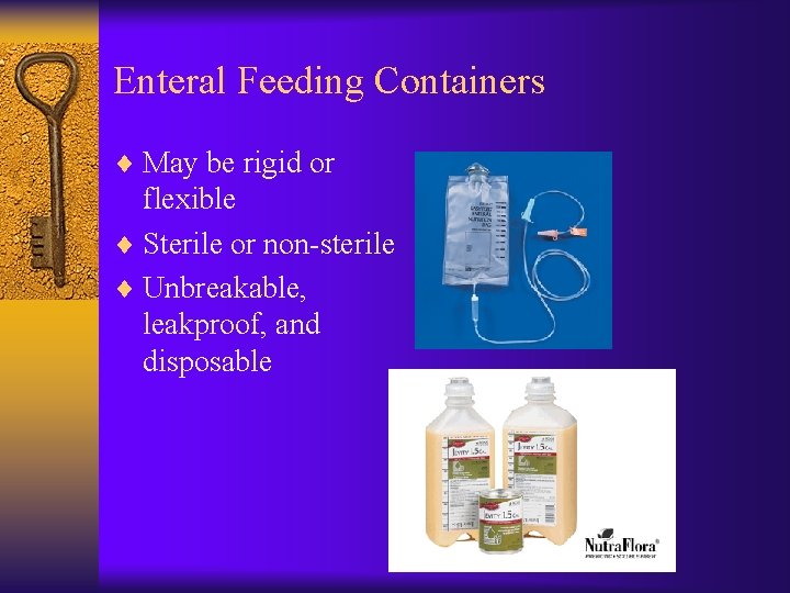 Enteral Feeding Containers ¨ May be rigid or flexible ¨ Sterile or non-sterile ¨