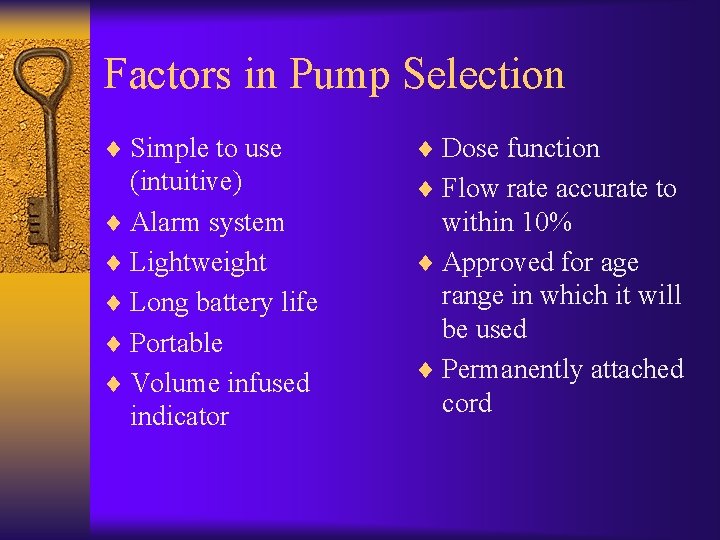 Factors in Pump Selection ¨ Simple to use ¨ Dose function (intuitive) ¨ Alarm