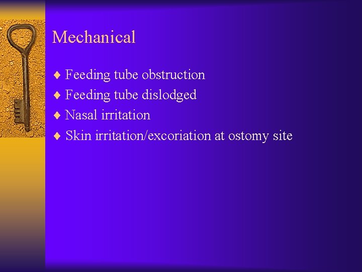 Mechanical ¨ Feeding tube obstruction ¨ Feeding tube dislodged ¨ Nasal irritation ¨ Skin