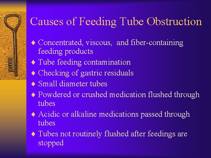 Causes of Feeding Tube Obstruction ¨ Concentrated, viscous, and fiber-containing feeding products ¨ Tube