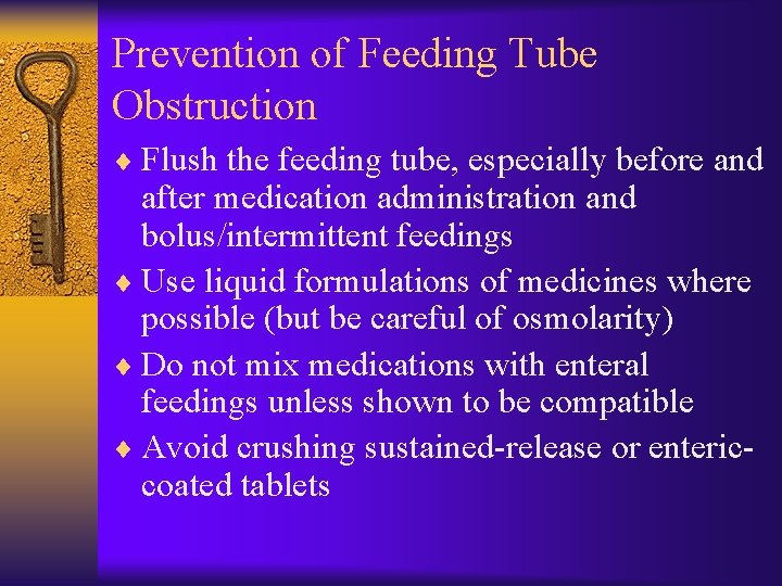 Prevention of Feeding Tube Obstruction ¨ Flush the feeding tube, especially before and after