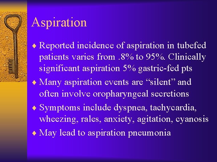 Aspiration ¨ Reported incidence of aspiration in tubefed patients varies from. 8% to 95%.