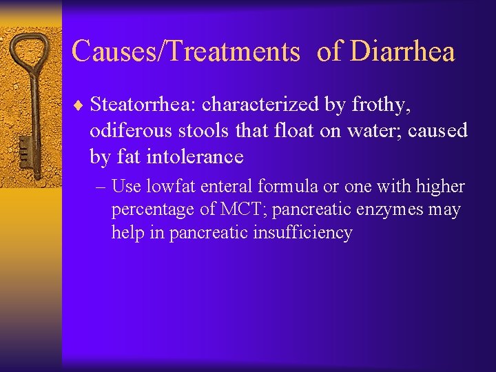 Causes/Treatments of Diarrhea ¨ Steatorrhea: characterized by frothy, odiferous stools that float on water;
