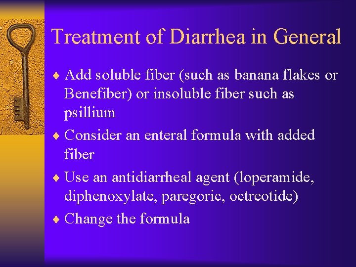 Treatment of Diarrhea in General ¨ Add soluble fiber (such as banana flakes or