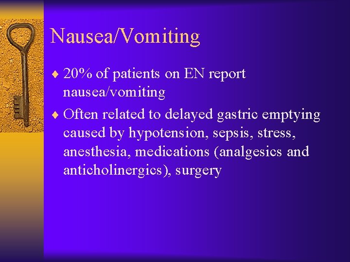 Nausea/Vomiting ¨ 20% of patients on EN report nausea/vomiting ¨ Often related to delayed