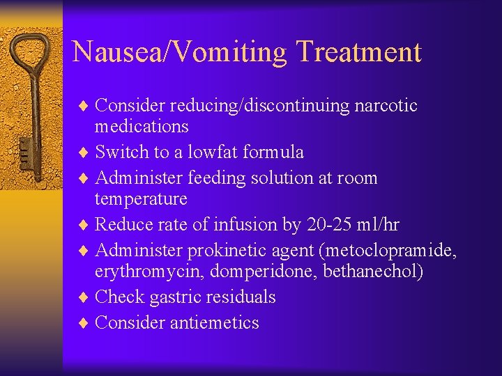 Nausea/Vomiting Treatment ¨ Consider reducing/discontinuing narcotic medications ¨ Switch to a lowfat formula ¨