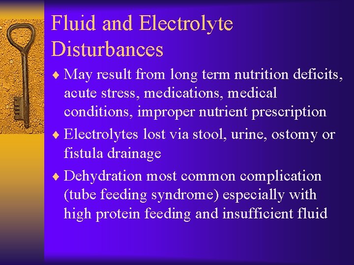 Fluid and Electrolyte Disturbances ¨ May result from long term nutrition deficits, acute stress,