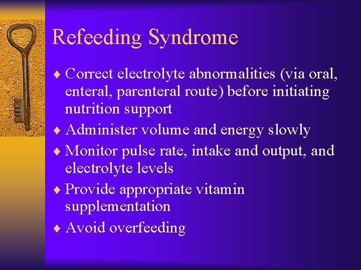 Refeeding Syndrome ¨ Correct electrolyte abnormalities (via oral, enteral, parenteral route) before initiating nutrition