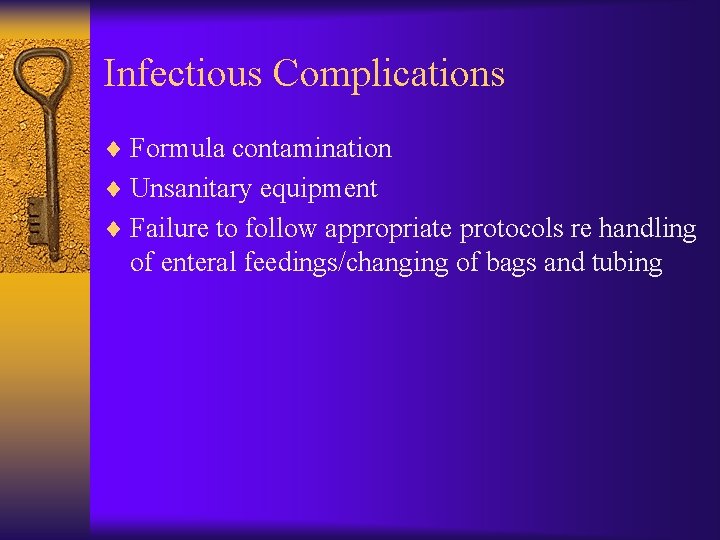 Infectious Complications ¨ Formula contamination ¨ Unsanitary equipment ¨ Failure to follow appropriate protocols