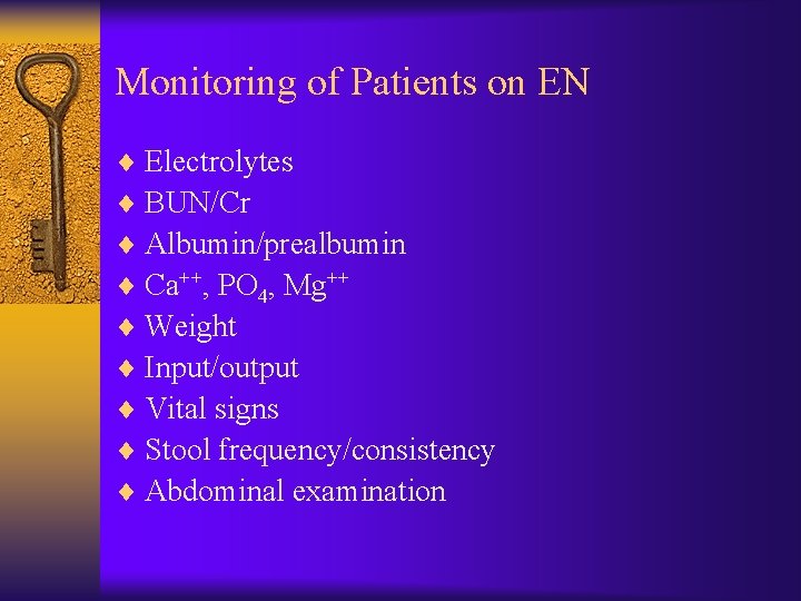 Monitoring of Patients on EN ¨ Electrolytes ¨ BUN/Cr ¨ Albumin/prealbumin ¨ Ca++, PO