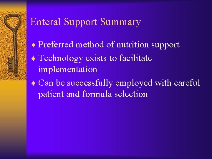 Enteral Support Summary ¨ Preferred method of nutrition support ¨ Technology exists to facilitate