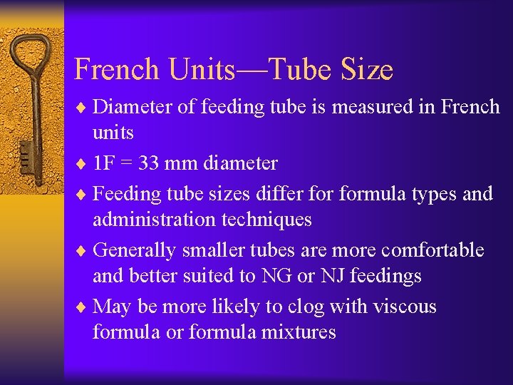 French Units—Tube Size ¨ Diameter of feeding tube is measured in French units ¨