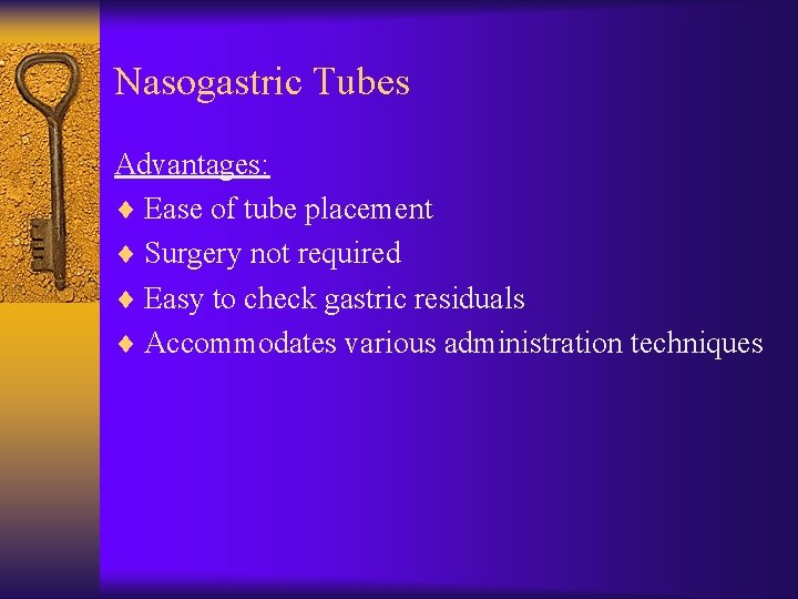Nasogastric Tubes Advantages: ¨ Ease of tube placement ¨ Surgery not required ¨ Easy