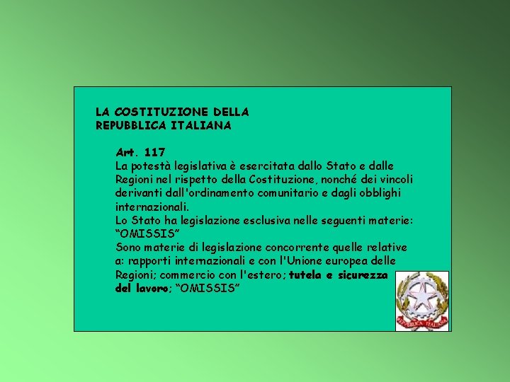 LA COSTITUZIONE DELLA REPUBBLICA ITALIANA Art. 117 La potestà legislativa è esercitata dallo Stato