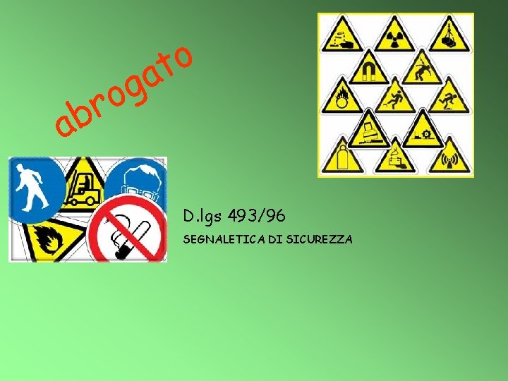 o t a ab g o r D. lgs 493/96 SEGNALETICA DI SICUREZZA 