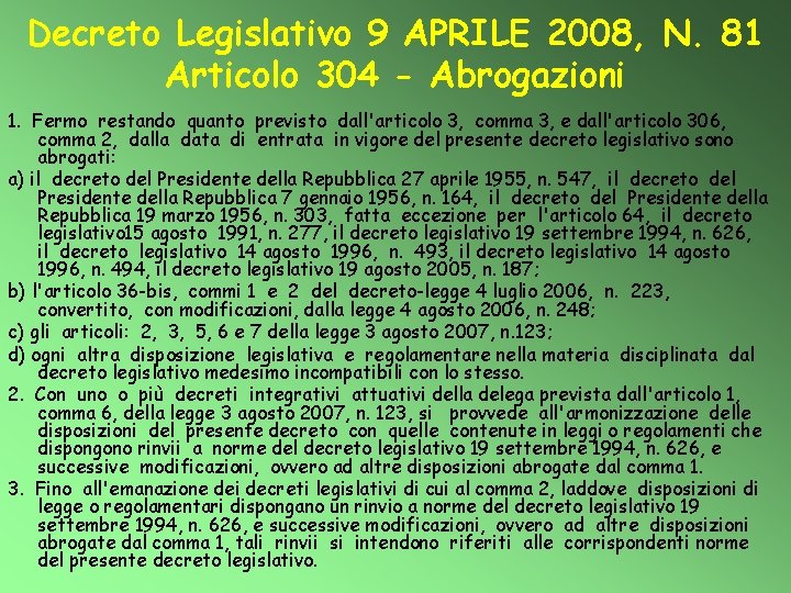 Decreto Legislativo 9 APRILE 2008, N. 81 Articolo 304 - Abrogazioni 1. Fermo restando