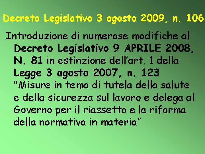 Decreto Legislativo 3 agosto 2009, n. 106 Introduzione di numerose modifiche al Decreto Legislativo