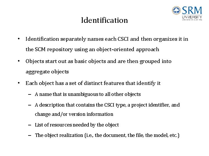 Identification • Identification separately names each CSCI and then organizes it in the SCM