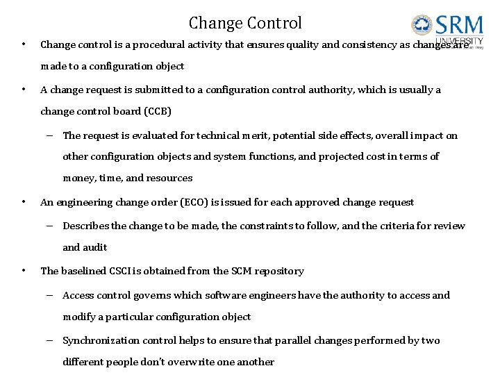 Change Control • Change control is a procedural activity that ensures quality and consistency