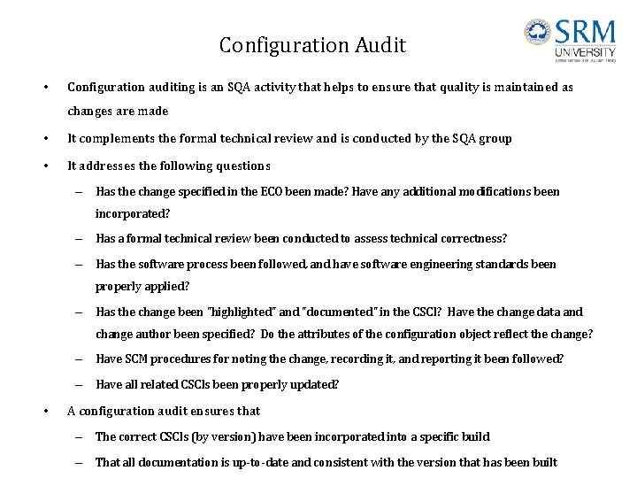 Configuration Audit • Configuration auditing is an SQA activity that helps to ensure that