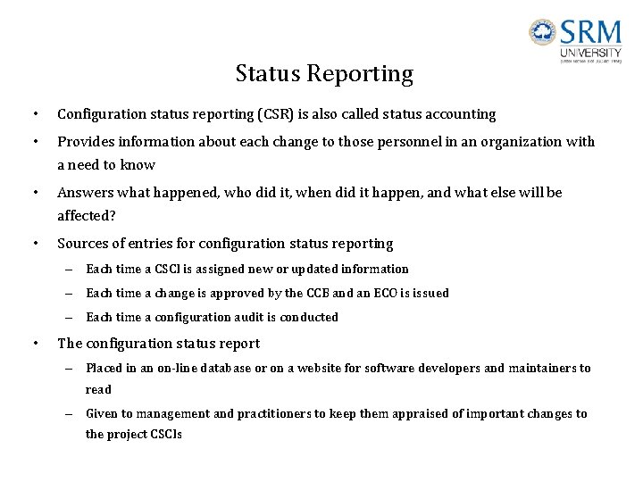 Status Reporting • Configuration status reporting (CSR) is also called status accounting • Provides