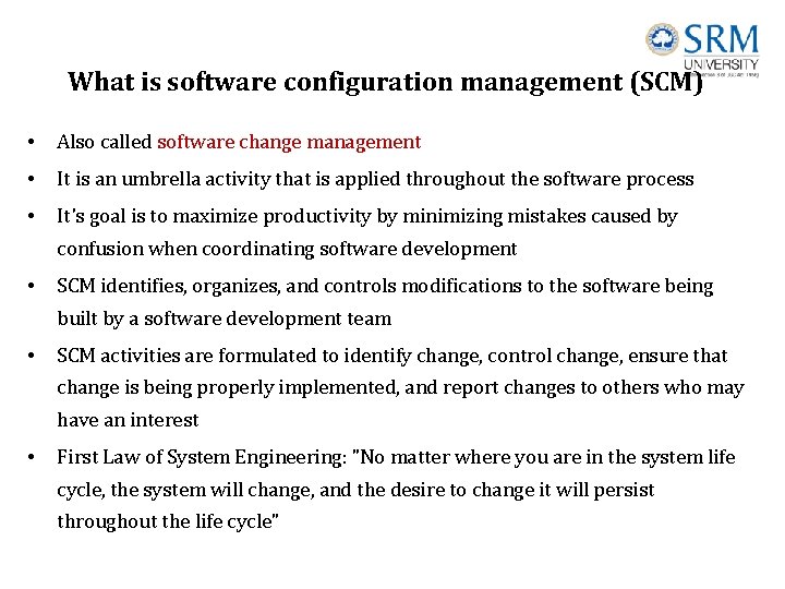 What is software configuration management (SCM) • Also called software change management • It