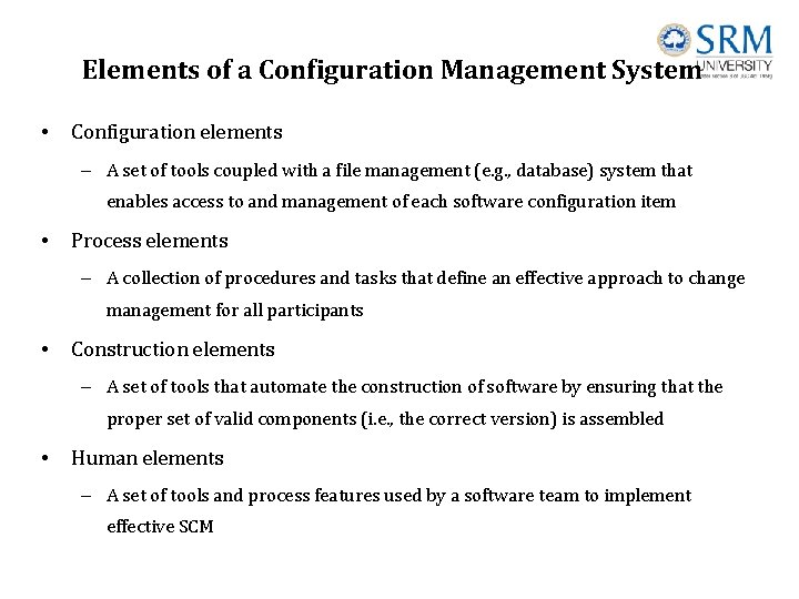 Elements of a Configuration Management System • Configuration elements – A set of tools