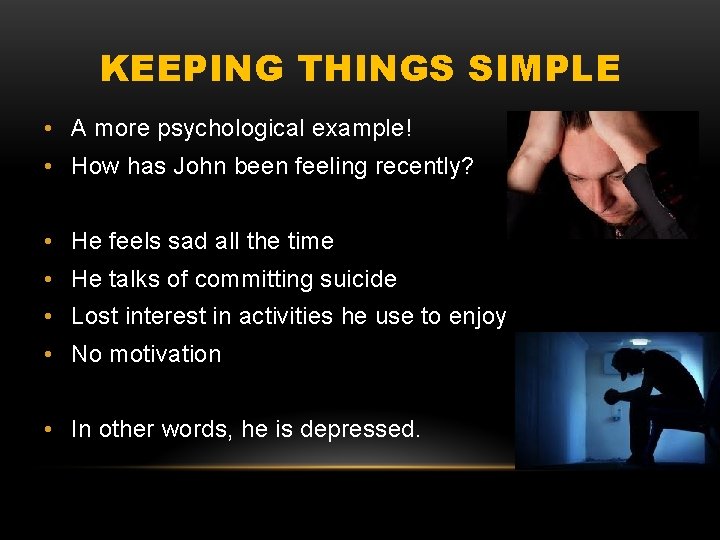 KEEPING THINGS SIMPLE • A more psychological example! • How has John been feeling